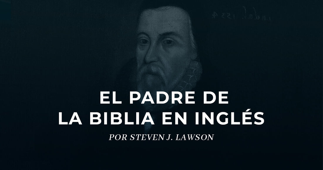 William Tyndale: Reformador y traductor de la Biblia