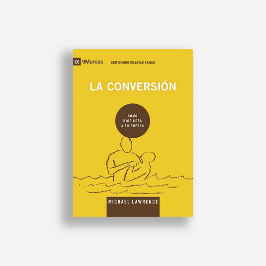 La conversión: Cómo Dios crea a Su pueblo