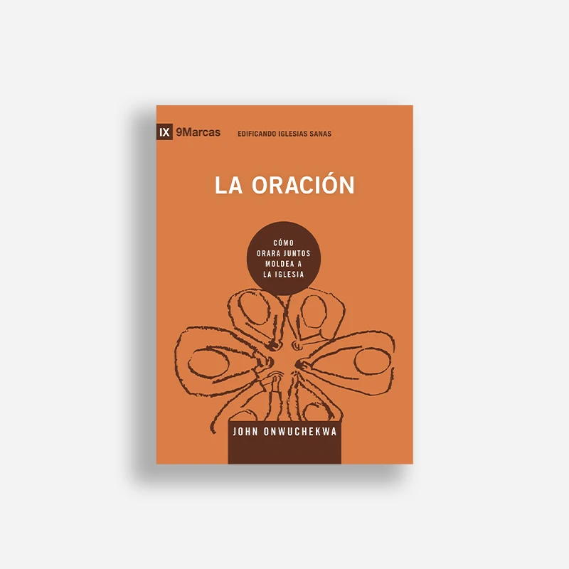 La oración: Cómo orar juntos moldea a la iglesia