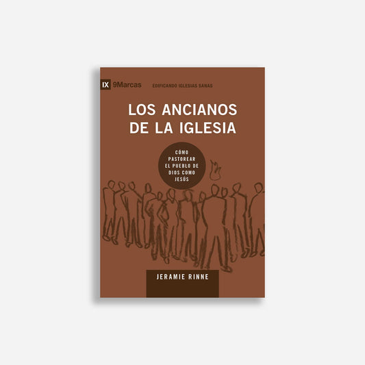 Los ancianos de la iglesia: Cómo pastorear el pueblo de Dios como Jesús