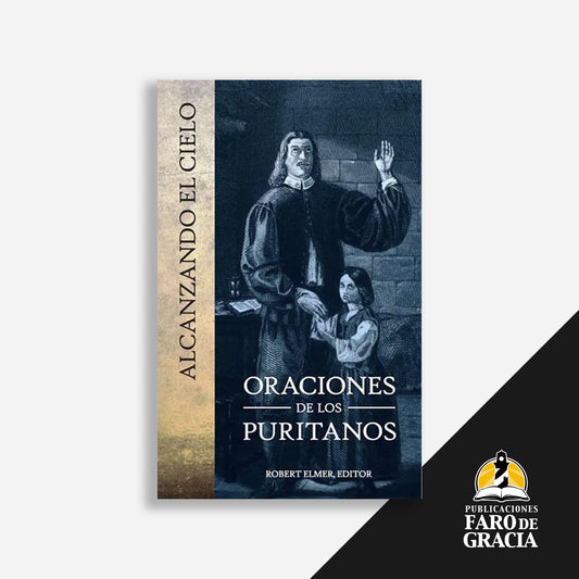 Alcanzando el cielo: Oraciones de los puritanos