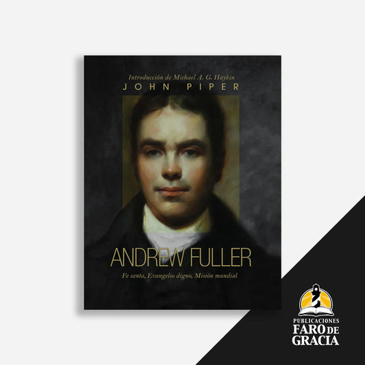 Andrew Fuller: Fe santa, evangelio digno, misión mundial
