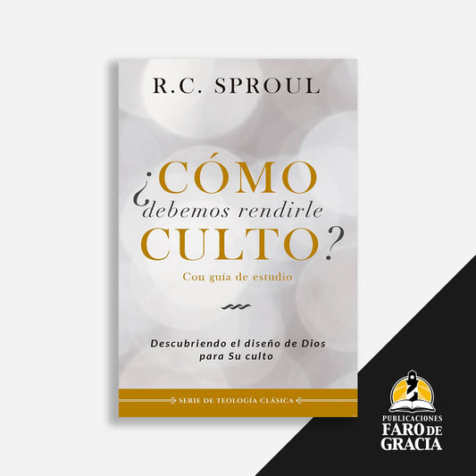 ¿Cómo debemos rendirle culto?