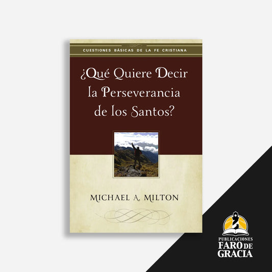¿Qué quiere decir la perseverancia de los santos?