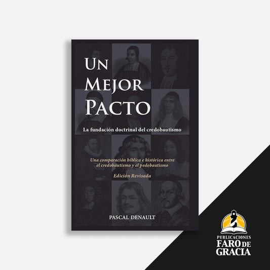 Un Mejor Pacto - la fundación doctrinal del credobautismo