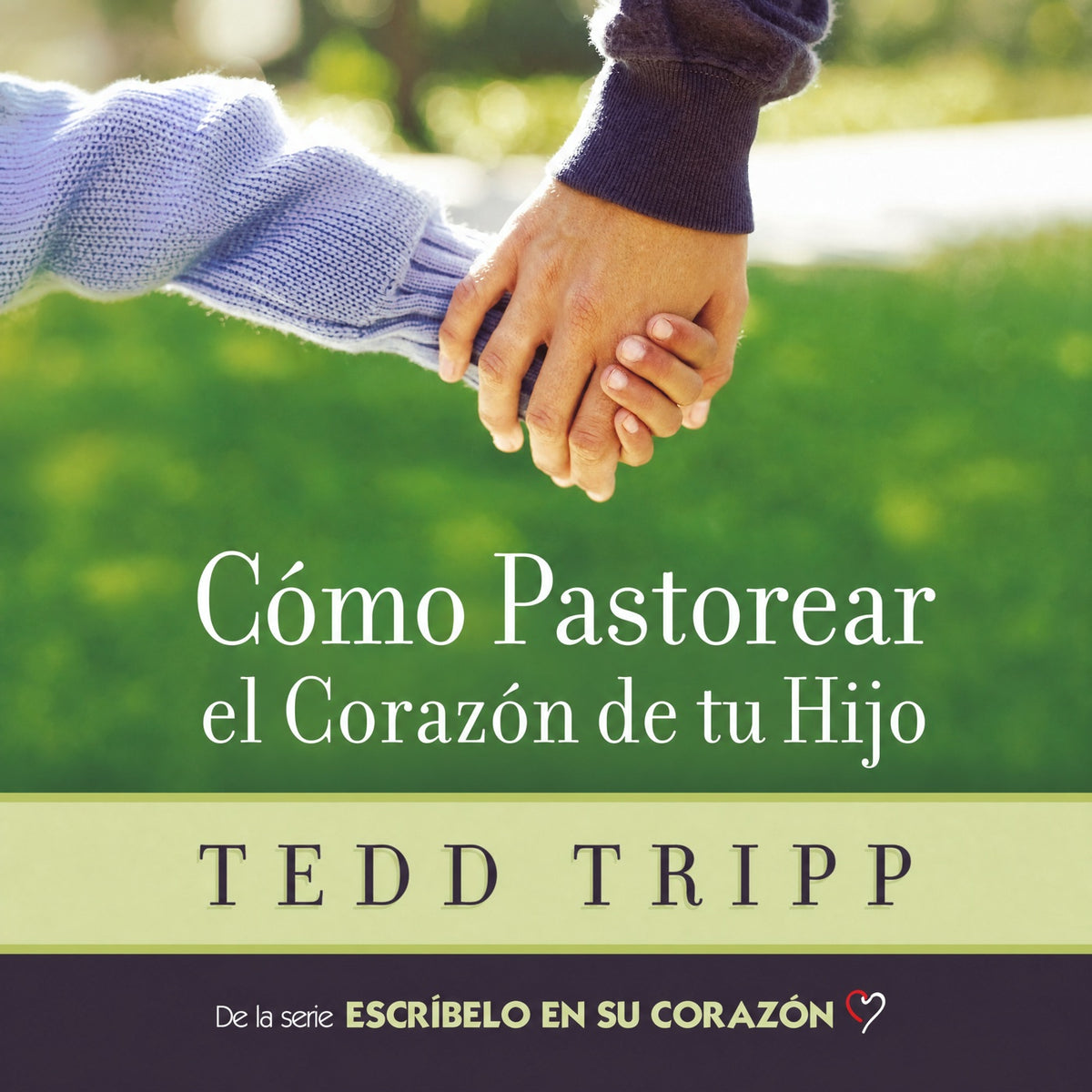 Cómo pastorear el corazón de tu hijo