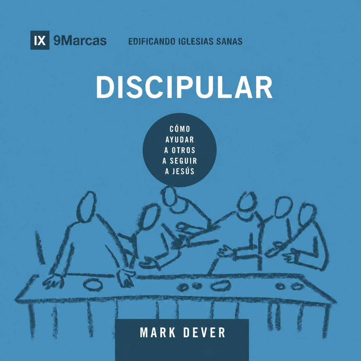 Discipular: Cómo ayudar a otros a seguir a Jesús